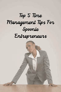 Top 5 Time Management Tips For Spoonie Entrepreneurs