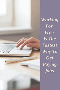 Why Free Work Will Help You Get Paying Jobs Faster